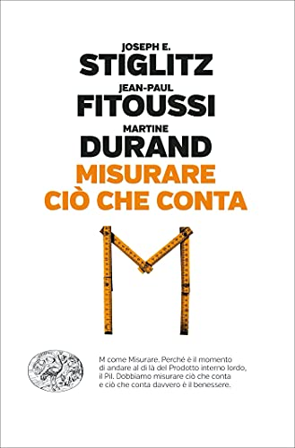Copertina di MISURARE CIO' CHE CONTA studio condotto, congiuntamente, da Joseph Stiglitz, premio Nobel per l’economia, Jean-Paul Fitoussi